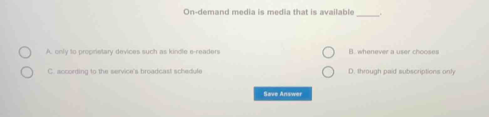 on - demand media is media that is available ______. a. only to proprie…