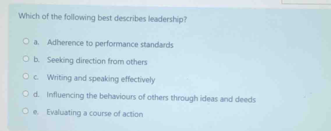 which of the following best describes leadership? a. adherence to perfo…