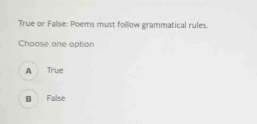 true or false: poems must follow grammatical rules. choose one option a…