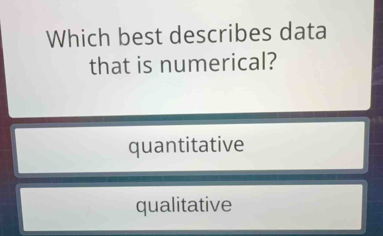 which best describes data that is numerical? quantitative qualitative