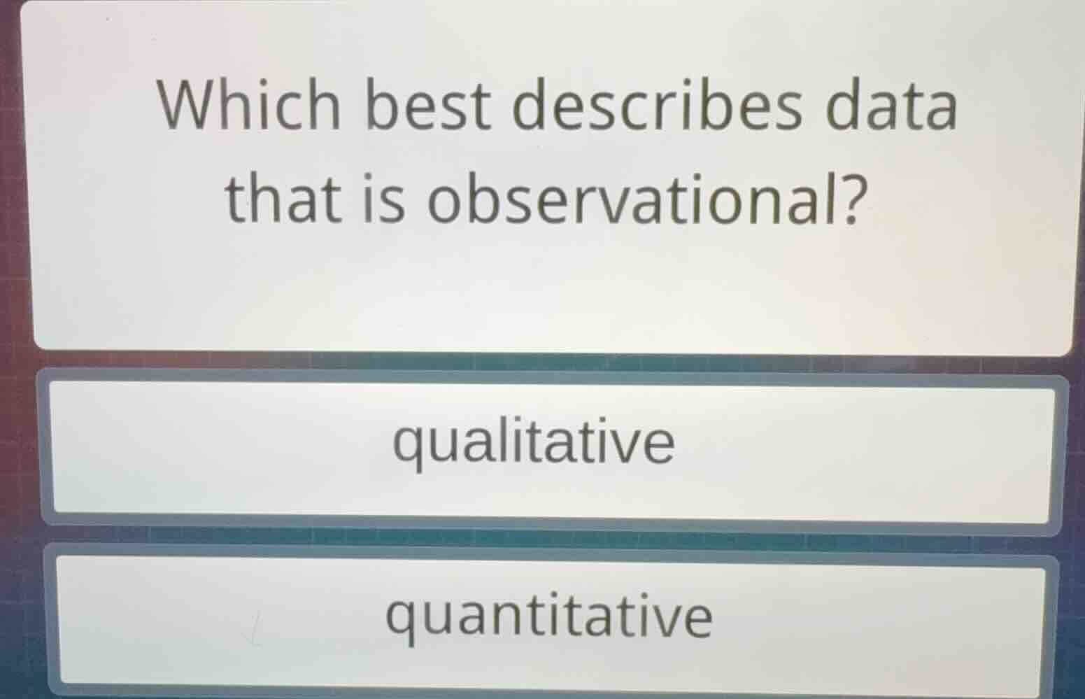 which best describes data that is observational? qualitative quantitati…