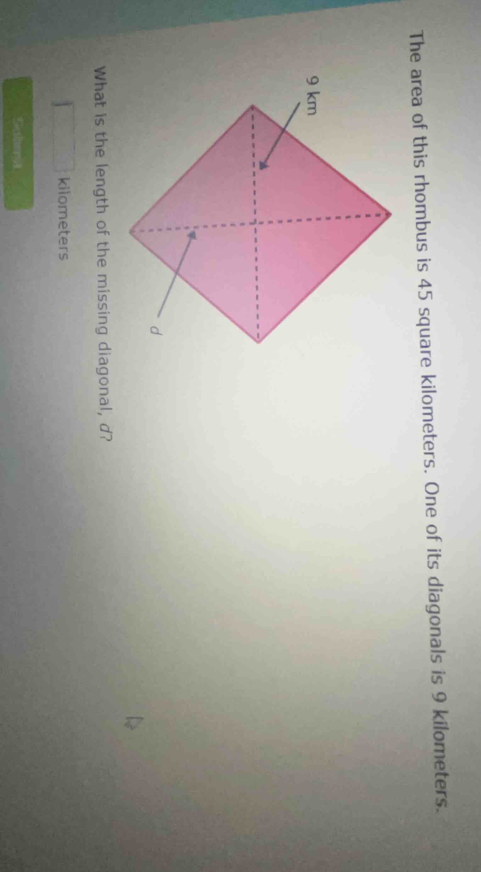 the area of this rhombus is 45 square kilometers. one of its diagonals …