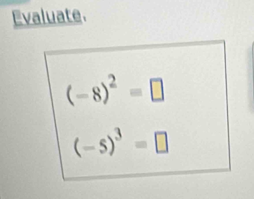 evaluate. $(-8)^2 = \\square$ $(-8)^3 = \\square$