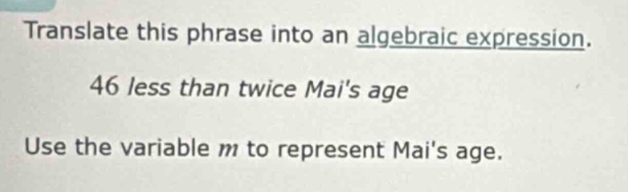 translate this phrase into an algebraic expression. 46 less than twice …