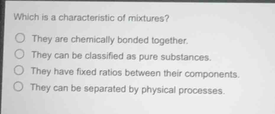 which is a characteristic of mixtures? ○ they are chemically bonded tog…