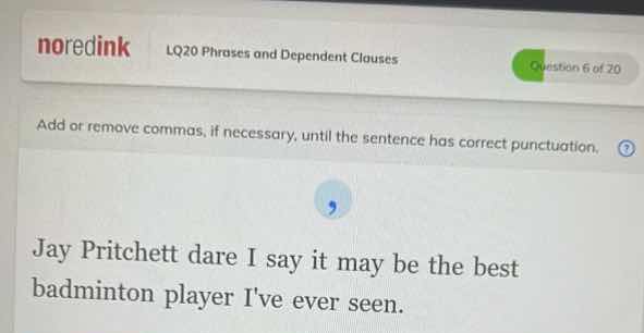 noredink lq20 phrases and dependent clauses question 6 of 20 add or rem…