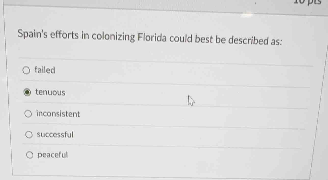 spains efforts in colonizing florida could best be described as: ○ fail…