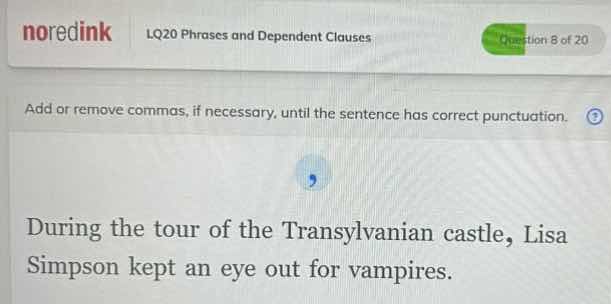 add or remove commas, if necessary, until the sentence has correct punc…