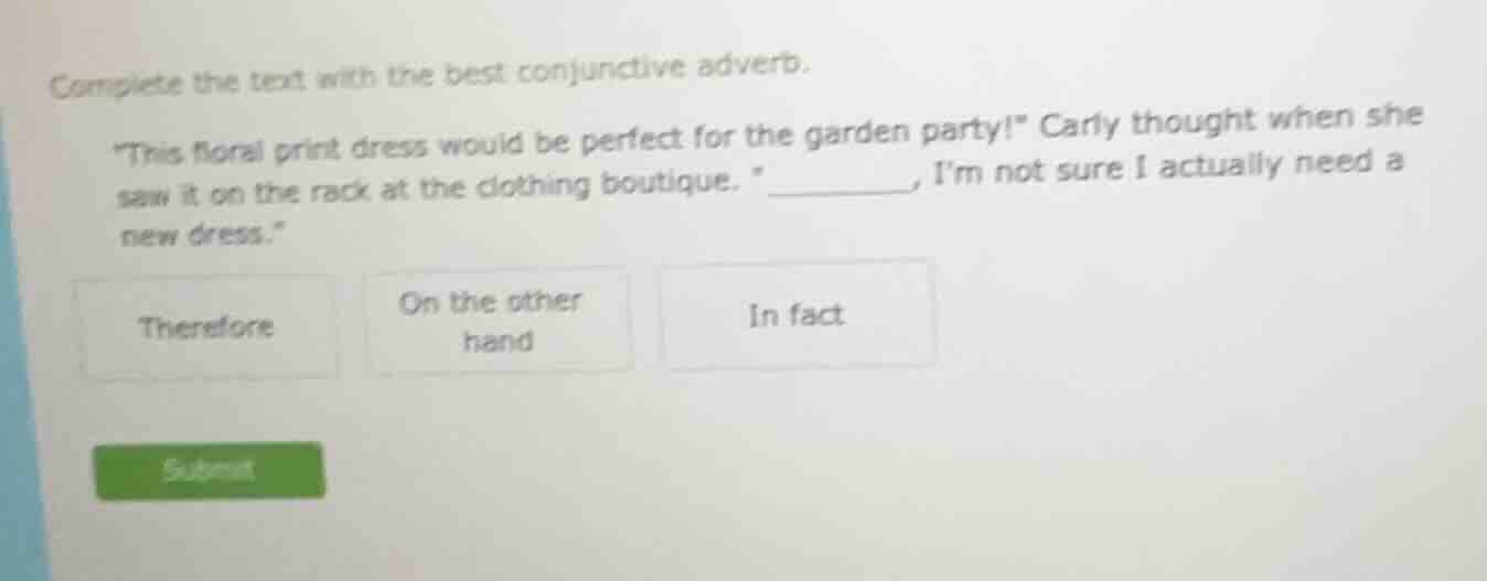 complete the text with the best conjunctive adverb. \this floral print …