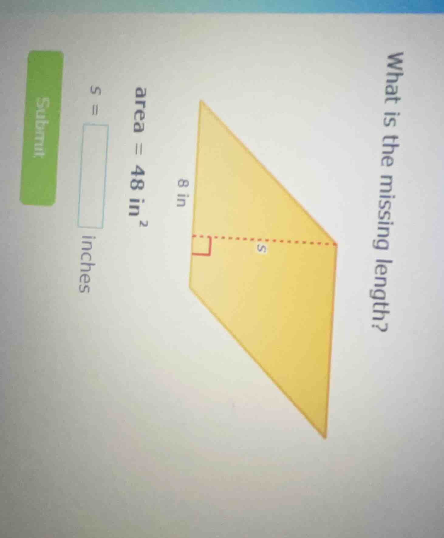 what is the missing length? area = 48 in² s = \boxed{} inches submit