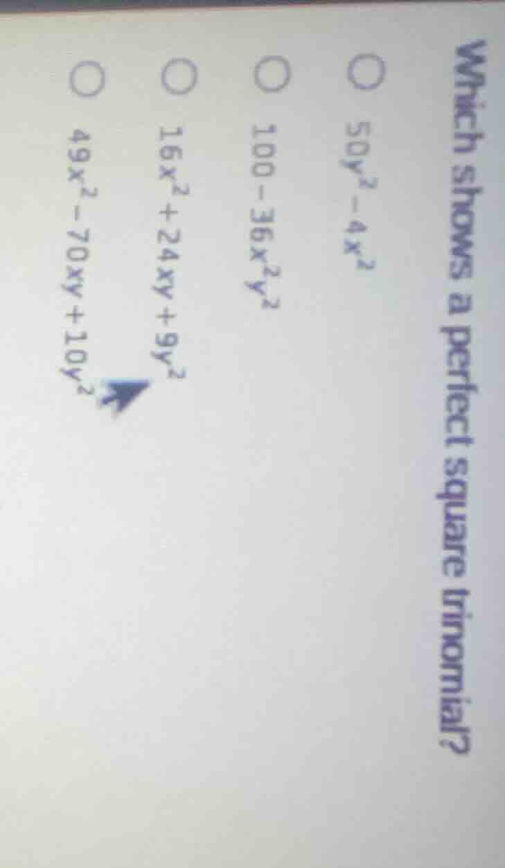 which shows a perfect square trinomial? $50y^2 - 4x^2$ $100 - 36x^2y^2$…