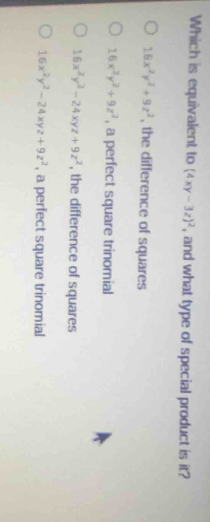 which is equivalent to ((4xy - 3z)^2), and what type of special product…