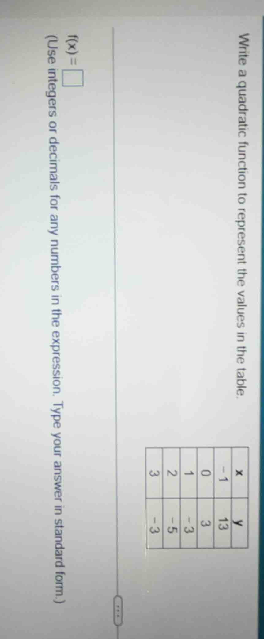 write a quadratic function to represent the values in the table. x | -1…