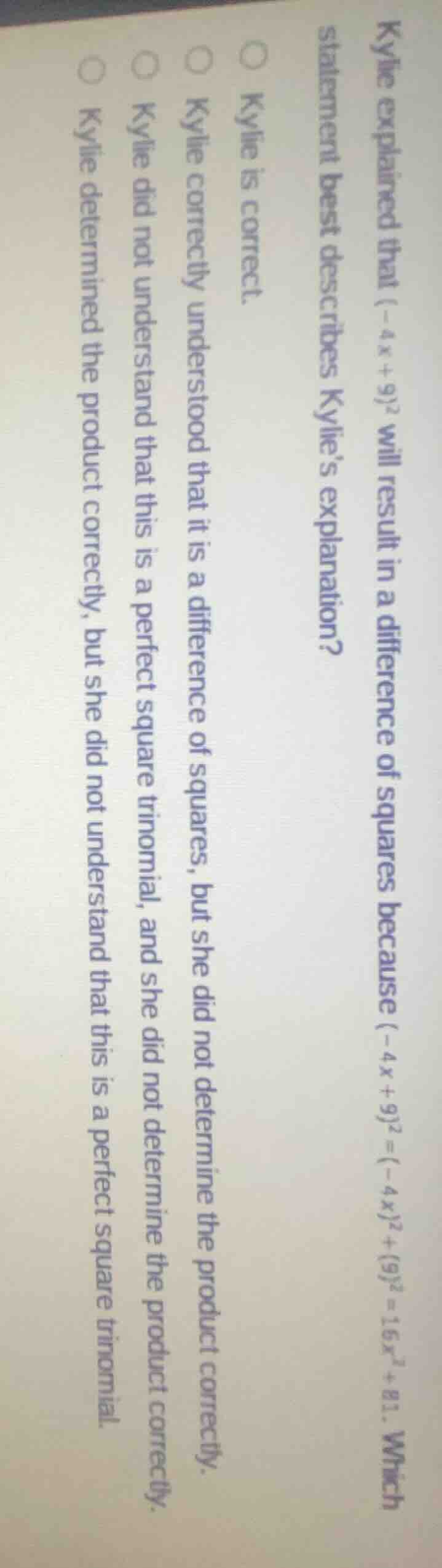 kylie explained that $(-4x + 9)^2$ will result in a difference of squar…