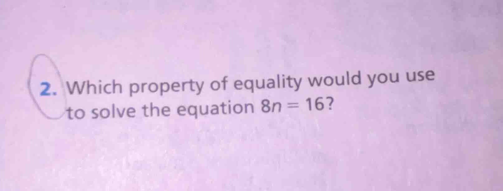 2. which property of equality would you use to solve the equation 8n = …