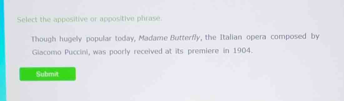 select the appositive or appositive phrase. though hugely popular today…