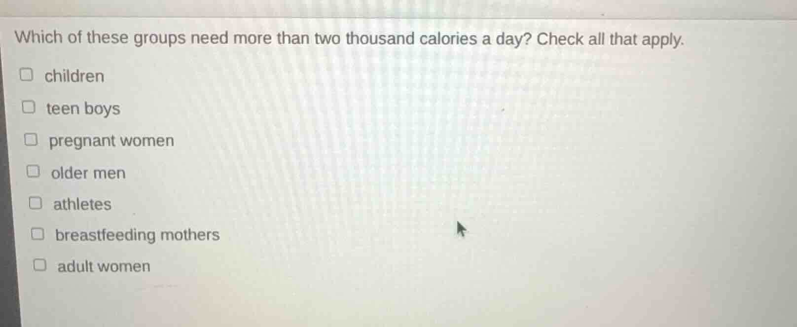 which of these groups need more than two thousand calories a day? check…