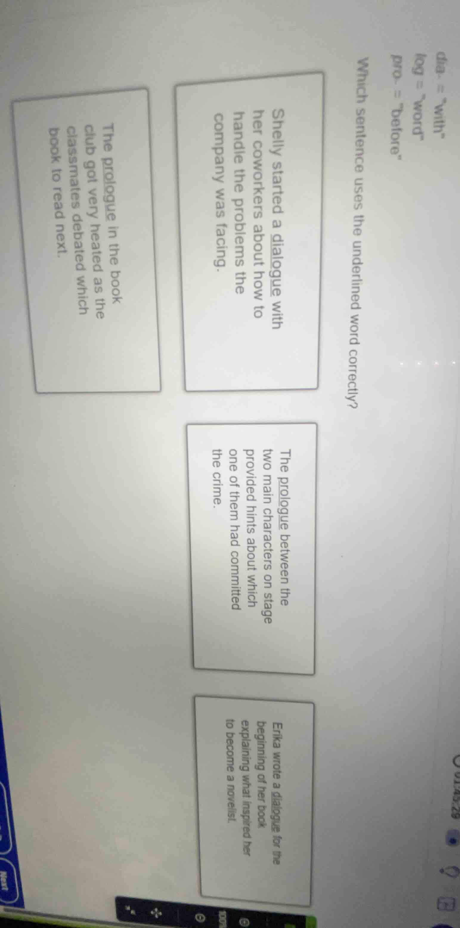 dia- = “with” log = “word” pro- = “before” which sentence uses the unde…