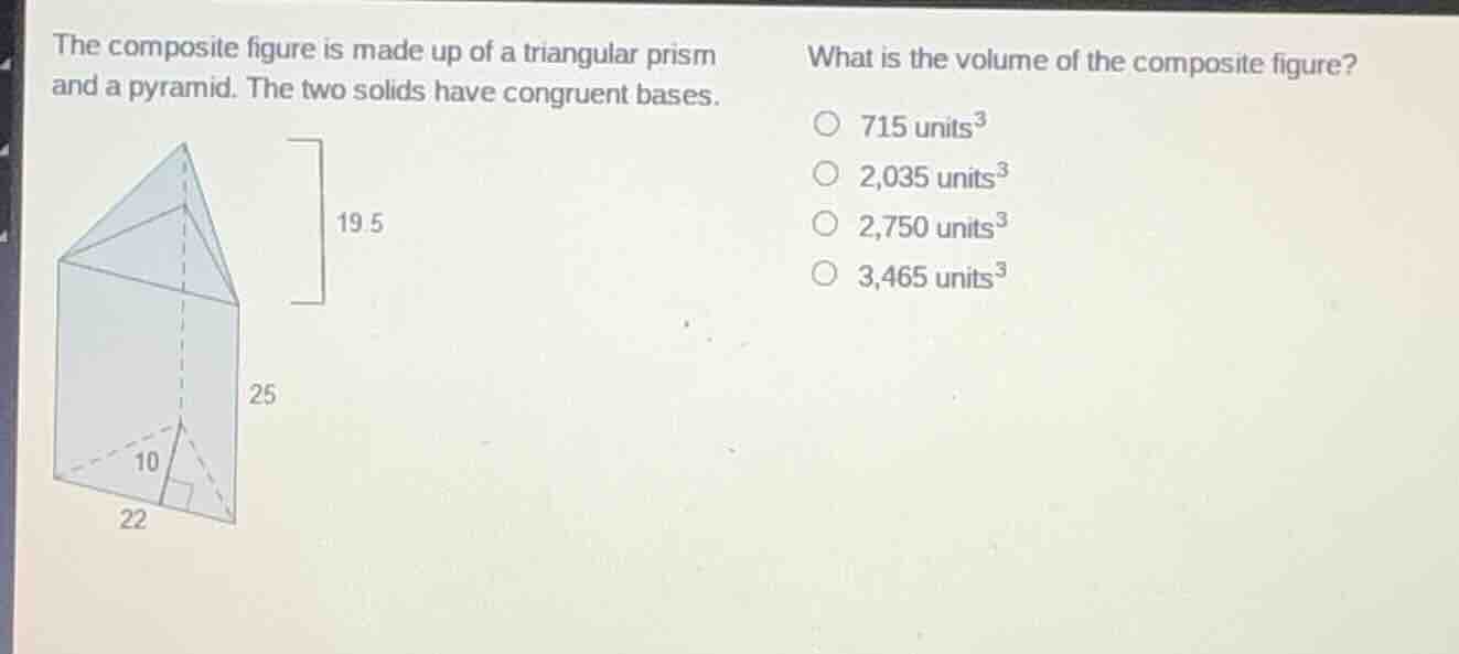 the composite figure is made up of a triangular prism and a pyramid. th…