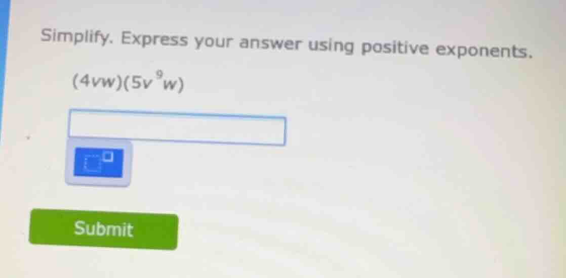 simplify. express your answer using positive exponents.\\( (4vw)(5v^9w)…