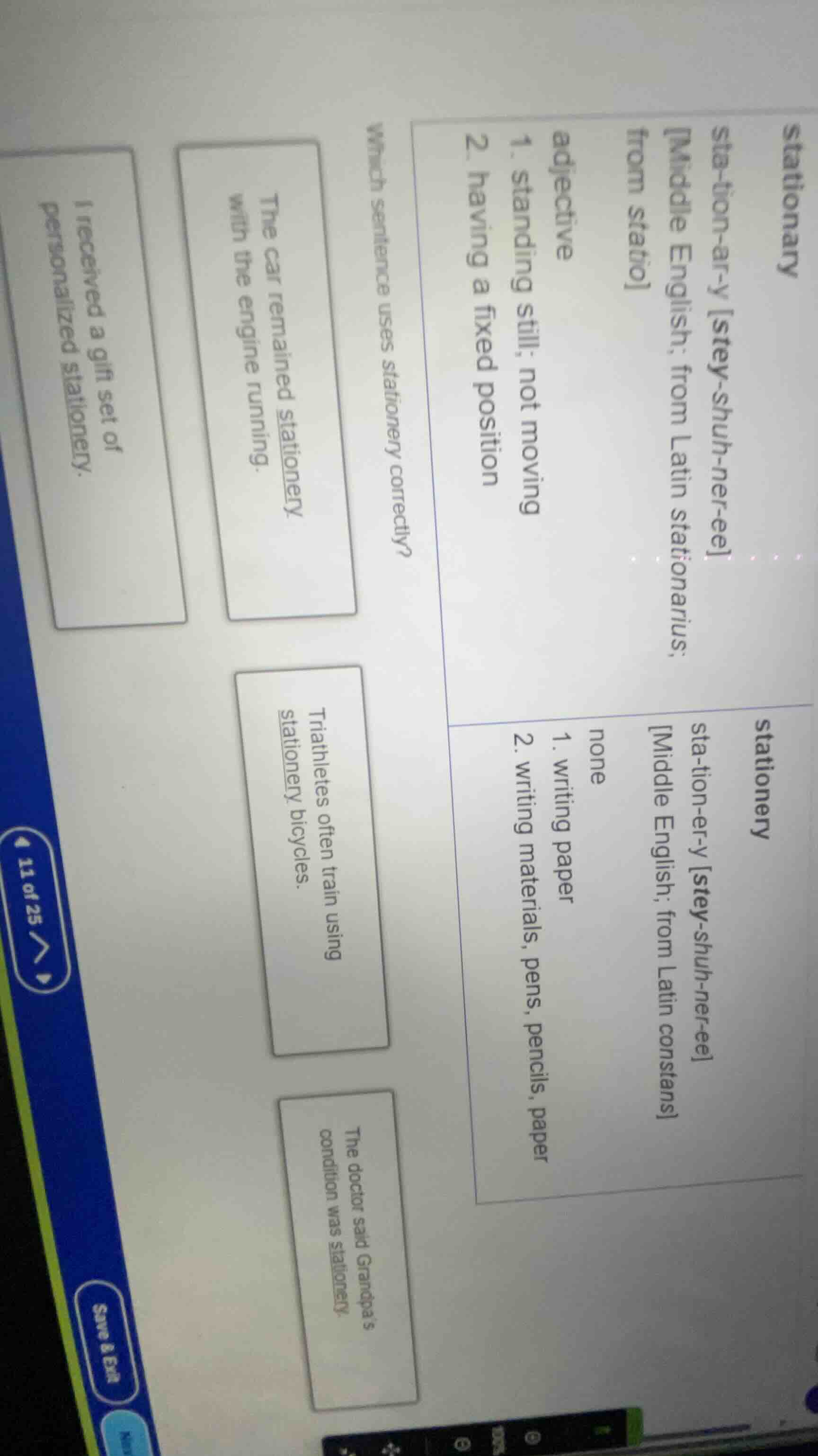 stationary sta-tion-ar-y stey-shuh-ner-ee middle english; from latin st…