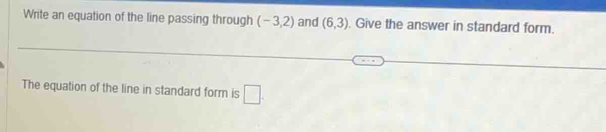 write an equation of the line passing through (-3,2) and (6,3). give th…