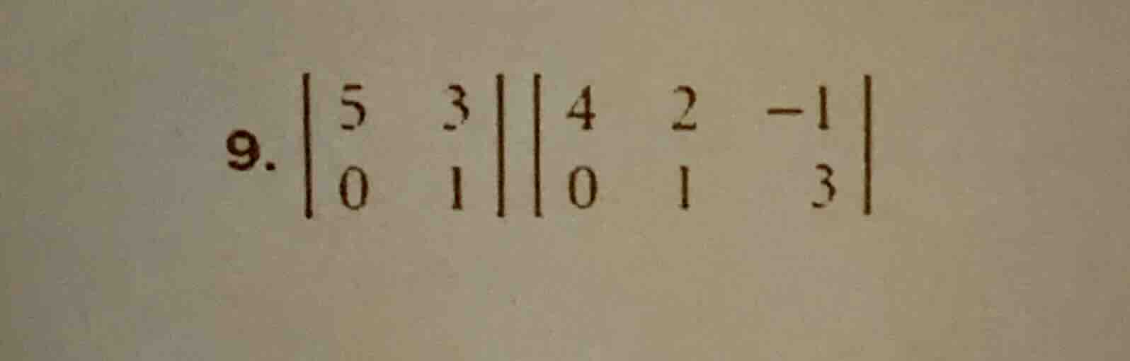 9. \\begin{vmatrix}5 & 3 \\\\ 0 & 1\\end{vmatrix}\\begin{vmatrix}4 & 2 …