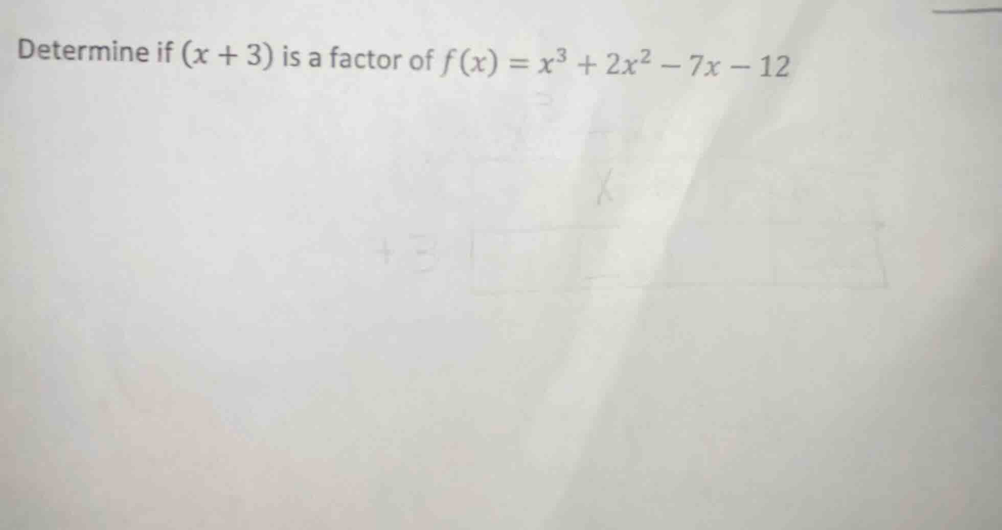determine if ((x + 3)) is a factor of (f(x) = x^3 + 2x^2 - 7x - 12)