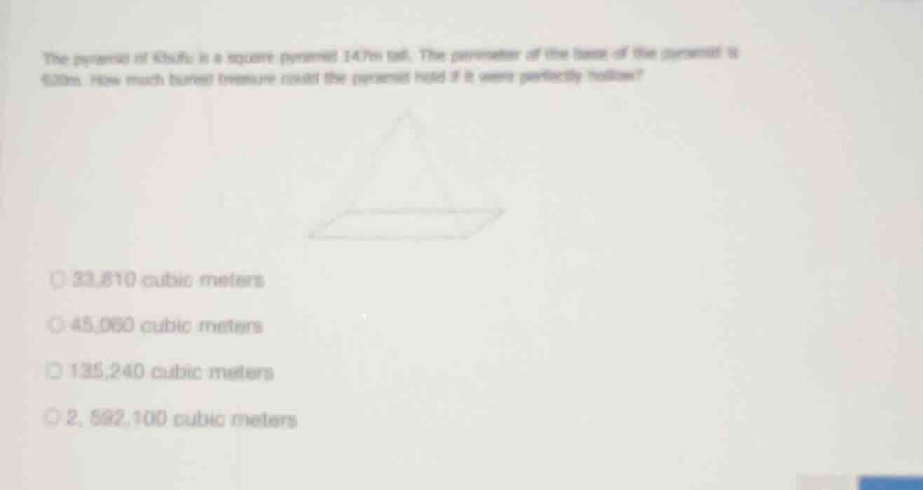 the pyramid of khufu is a square pyramid 147m tall. the perimeter of th…