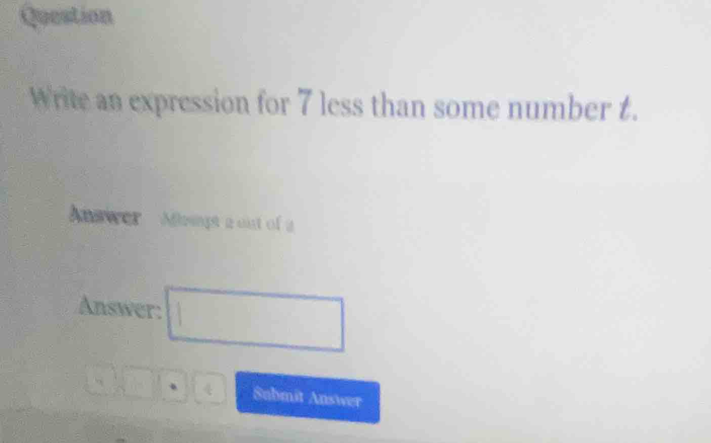 write an expression for 7 less than some number t.