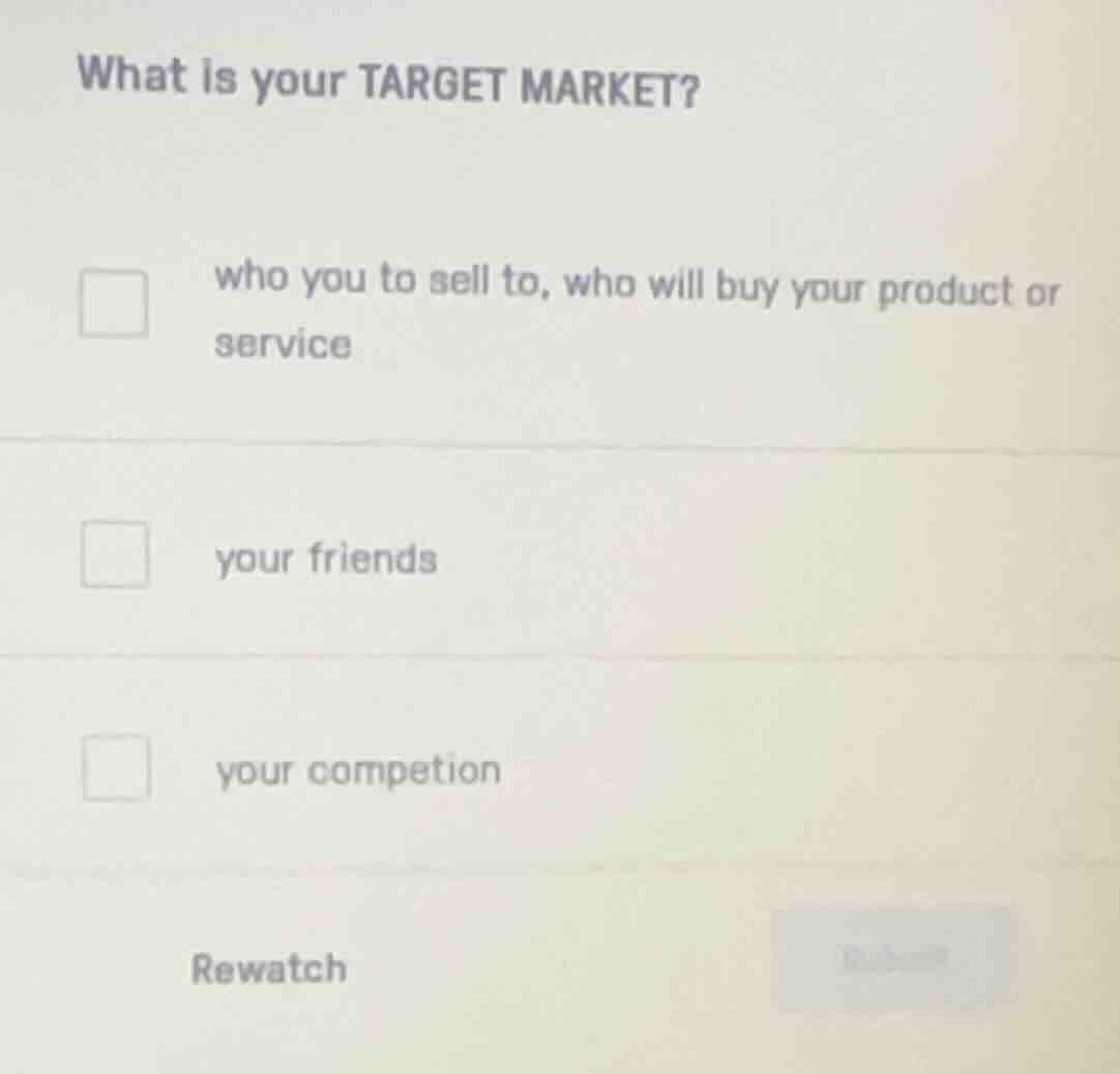 what is your target market? who you to sell to, who will buy your produ…