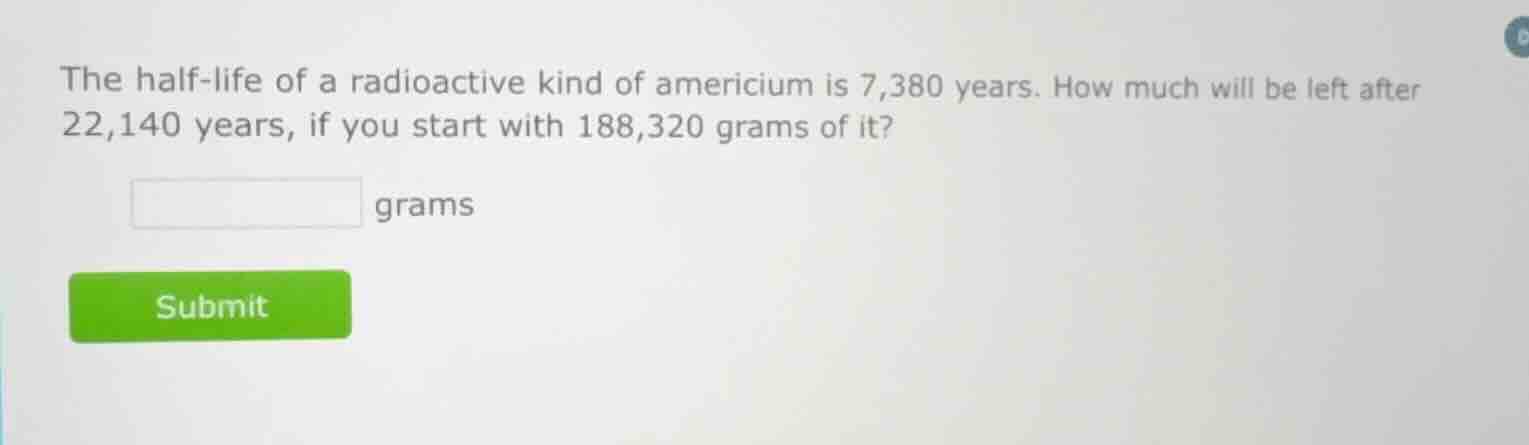 the half-life of a radioactive kind of americium is 7,380 years. how mu…