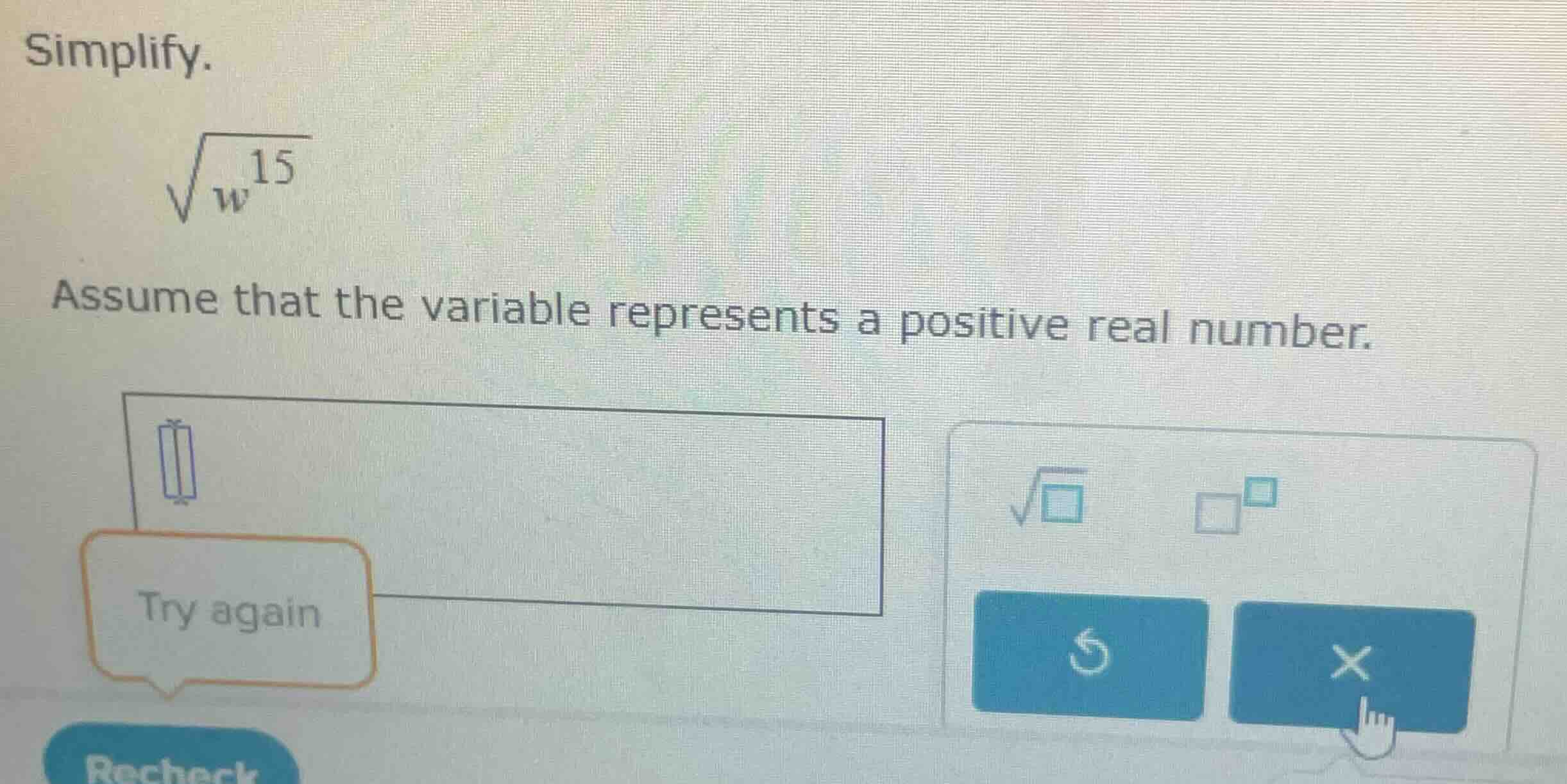 simplify. \\sqrt{w^{15}} assume that the variable represents a positive…