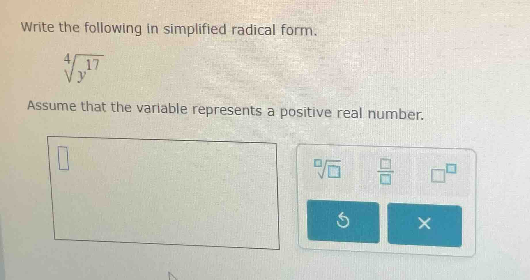 write the following in simplified radical form. \\sqrt4{y^{17}} assume …