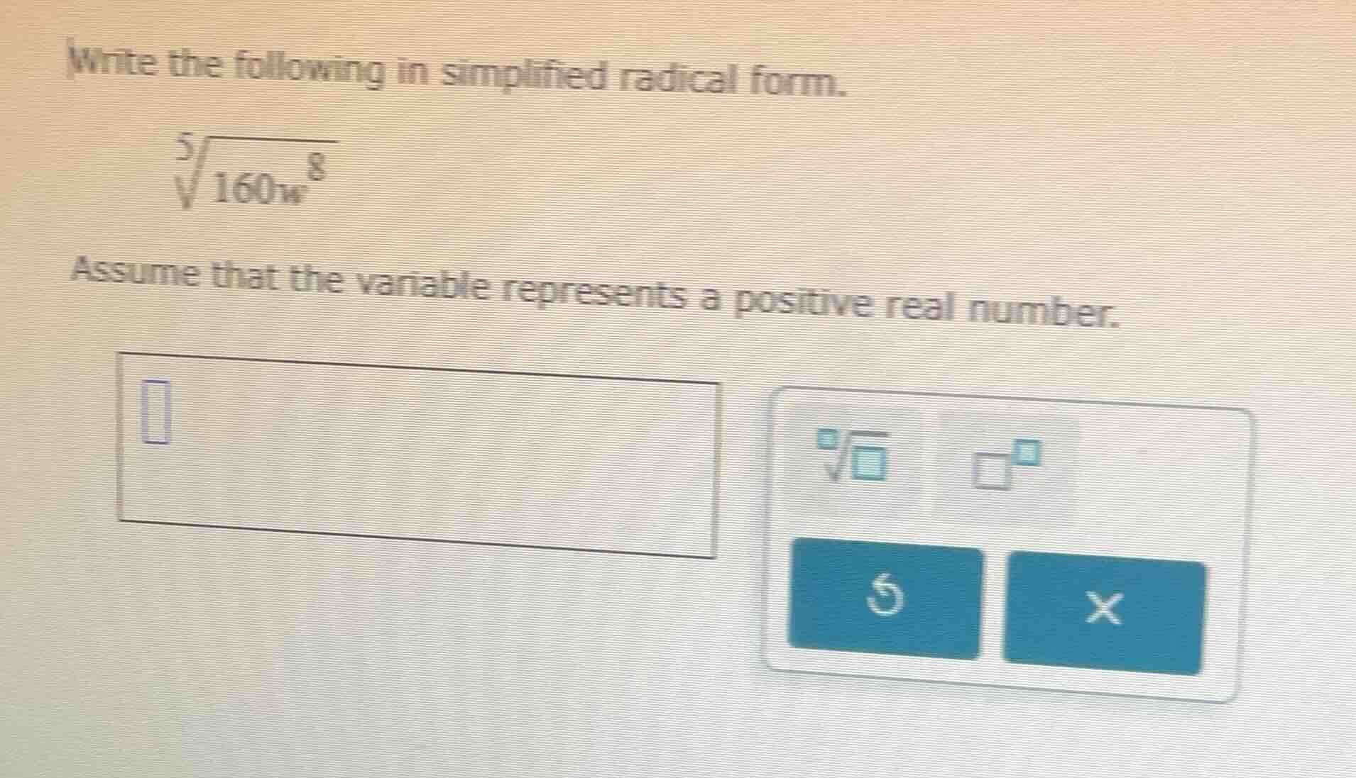 write the following in simplified radical form. \\(\\sqrt5{160w^8}\\) a…