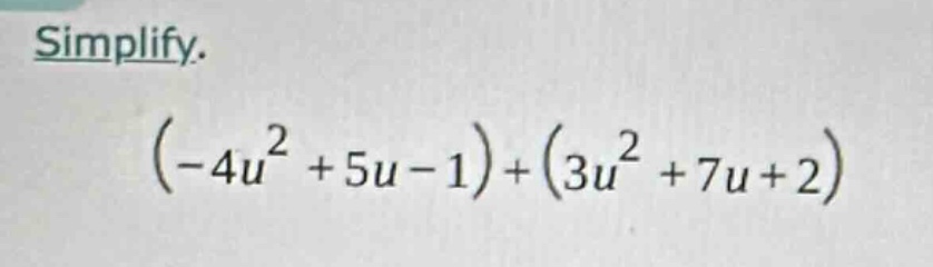 simplify. $(-4u^{2}+5u - 1)+(3u^{2}+7u + 2)$