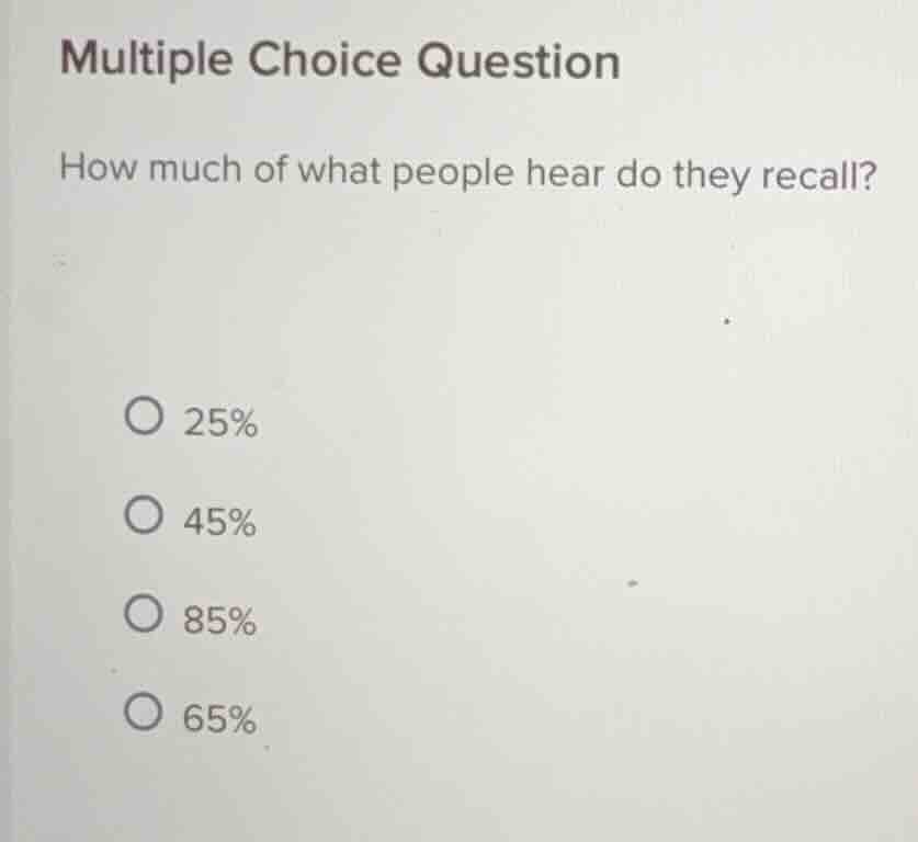 multiple choice question how much of what people hear do they recall? 2…