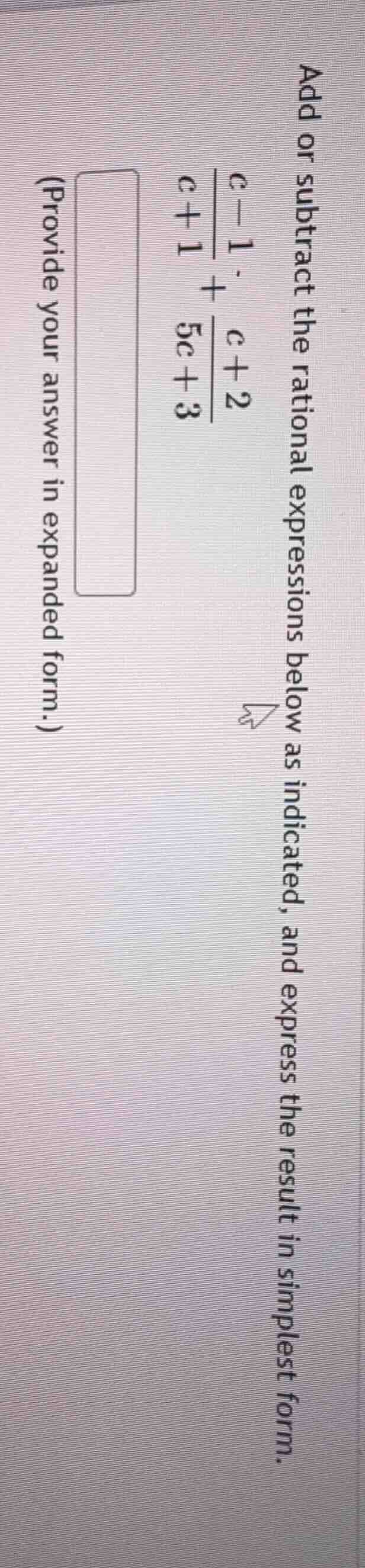 add or subtract the rational expressions below as indicated, and expres…