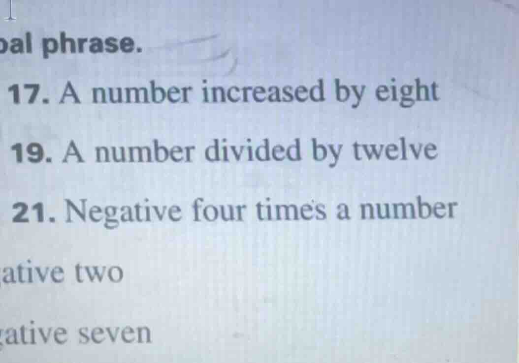 bal phrase. 17. a number increased by eight 19. a number divided by twe…