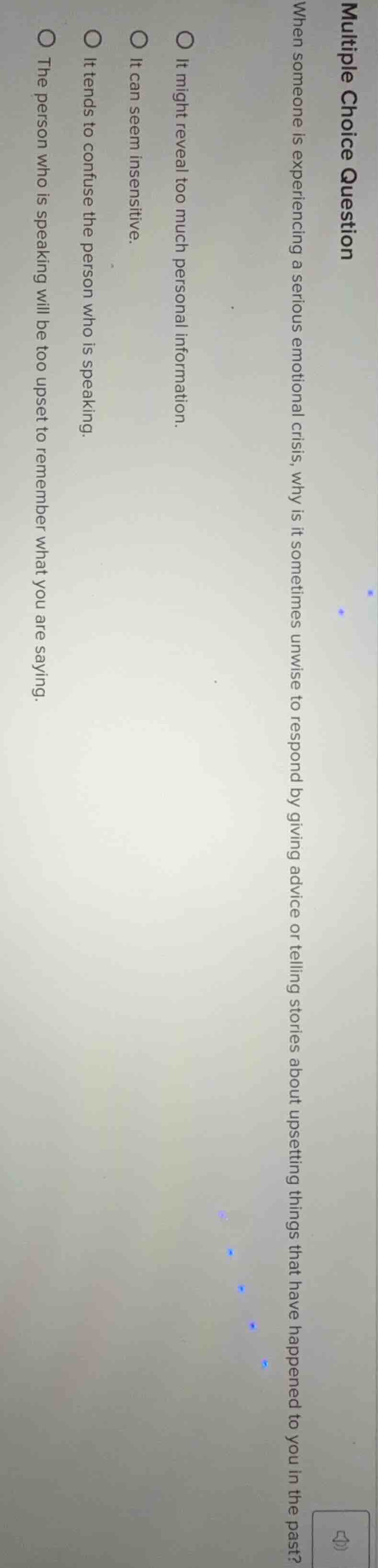 multiple choice question when someone is experiencing a serious emotion…