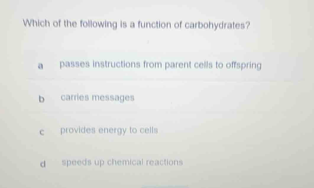 which of the following is a function of carbohydrates? a passes instruc…