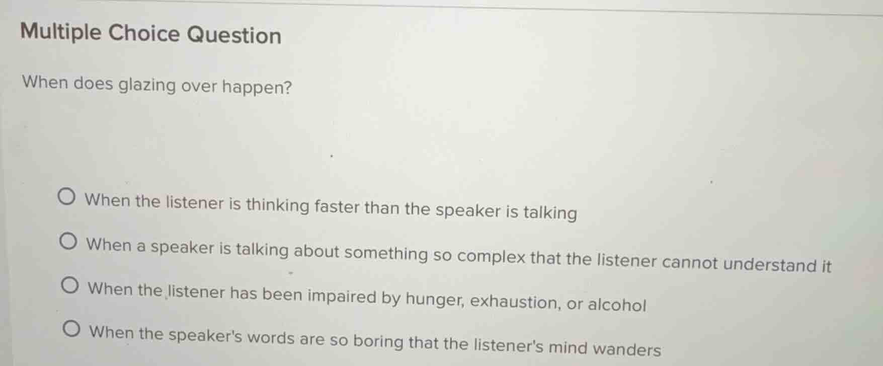 multiple choice question when does glazing over happen? when the listen…
