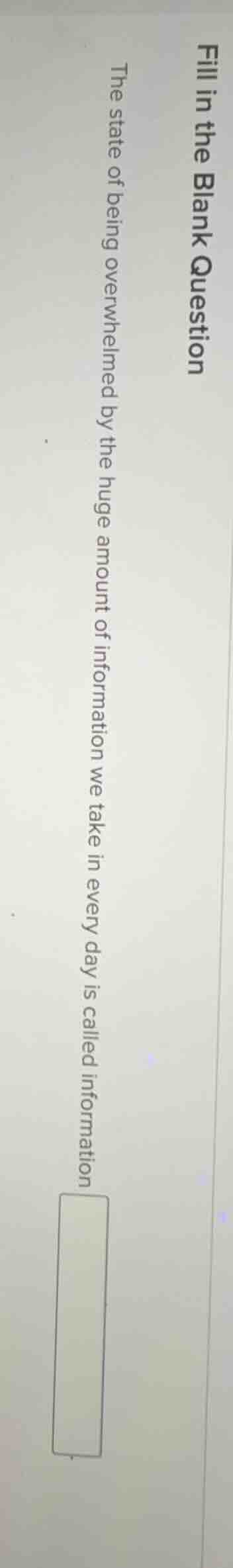 fill in the blank question the state of being overwhelmed by the huge a…