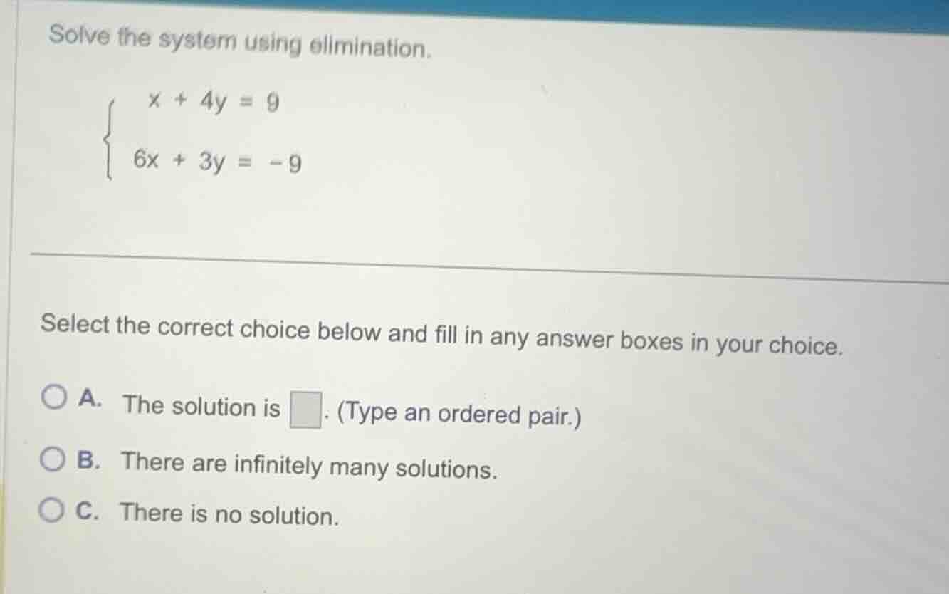 solve the system using elimination.\\begin{cases}x + 4y = 9\\\\6x + 3y …