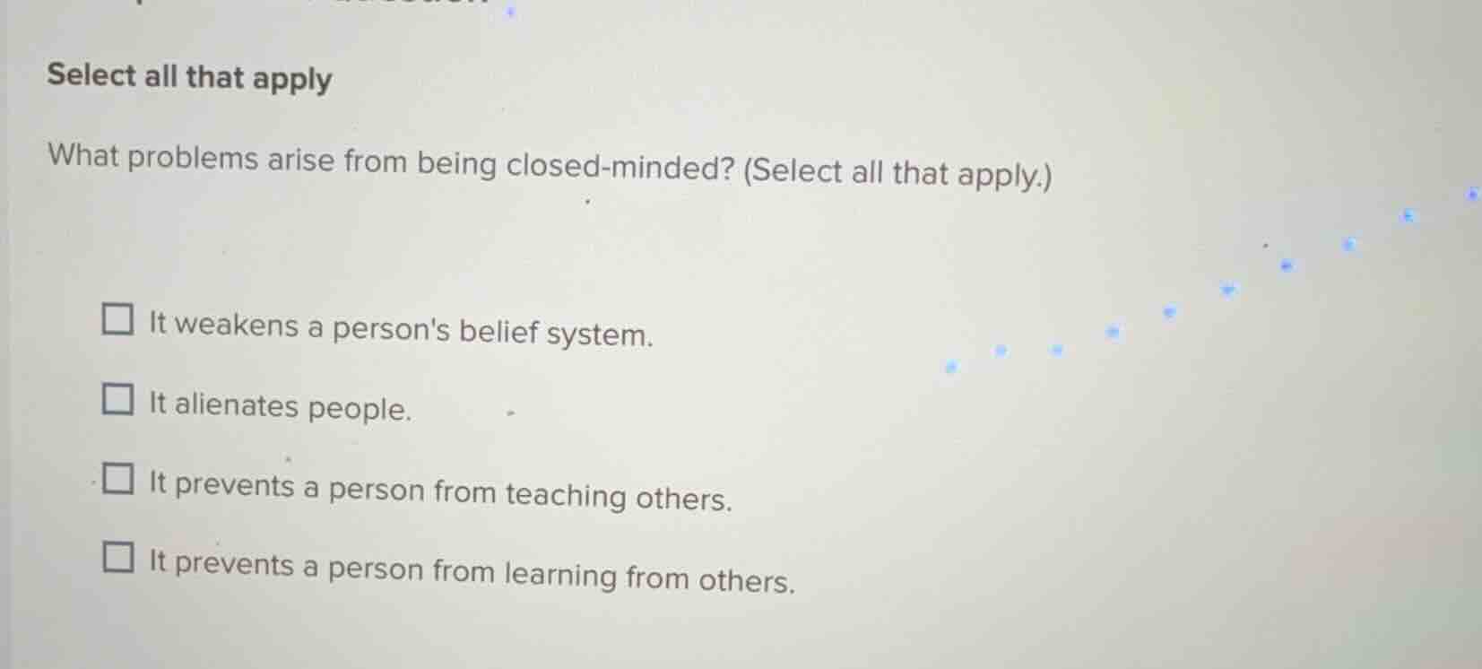 select all that apply what problems arise from being closed - minded? (…