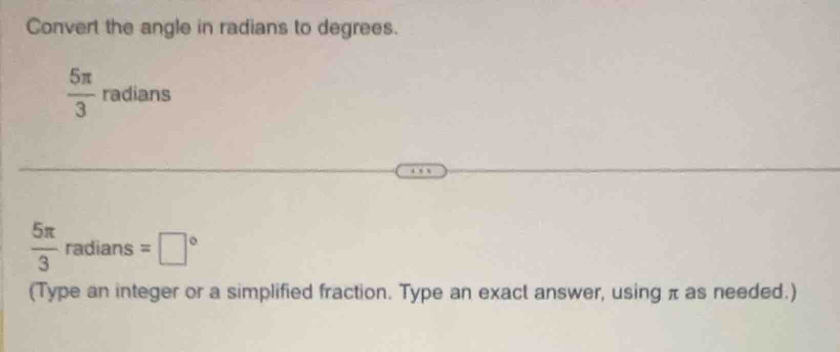 convert the angle in radians to degrees.\\(\frac{5pi}{3}\\) radians\\(\…