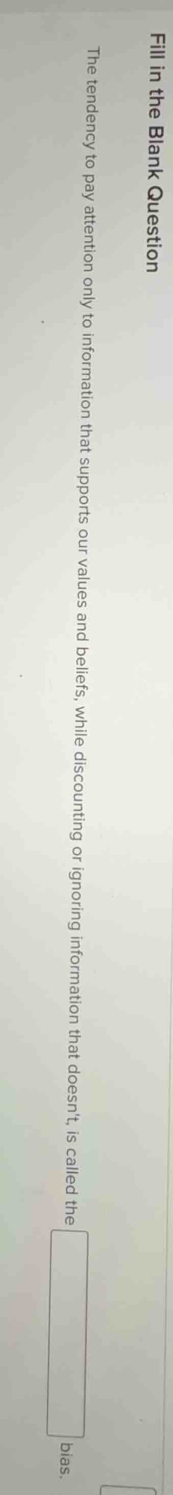 fill in the blank question the tendency to pay attention only to inform…