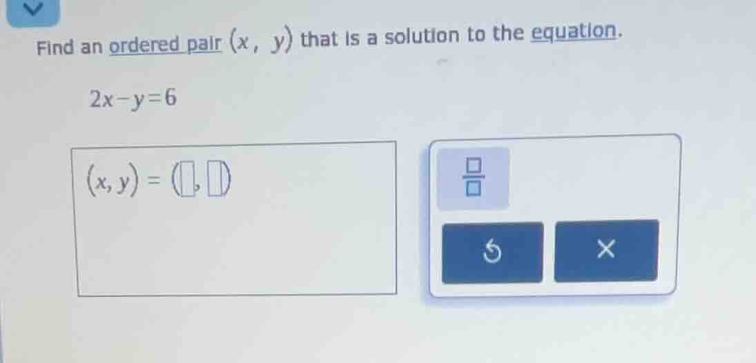 find an ordered pair (x, y) that is a solution to the equation. 2x - y …