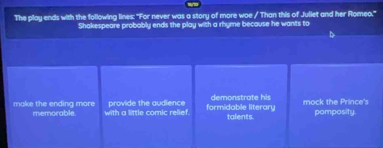 the play ends with the following lines: \for never was a story of more …