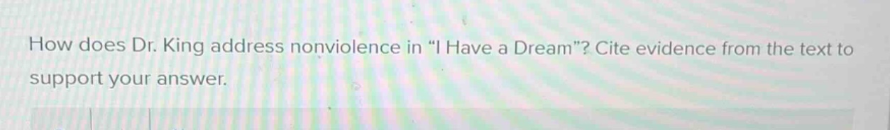 how does dr. king address nonviolence in \i have a dream\? cite evidenc…